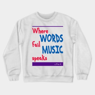 Where Words Fail Music Speaks Crewneck Sweatshirt